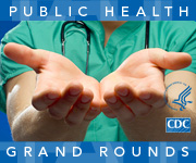 CDC Public Health Grand Rounds Presents: 